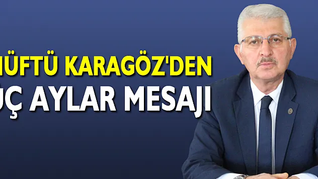 Müftü Karagöz'den Üç Aylar Mesajı