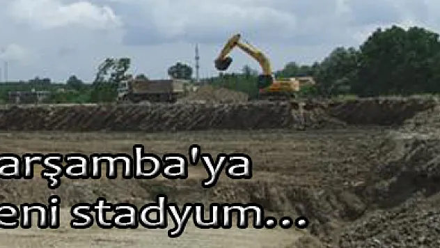 Çarşamba'ya yeni stadyum…