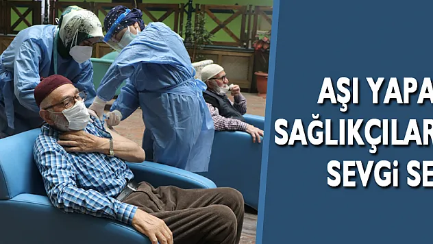 Huzurevi sakinlerinden aşı yapan sağlıkçılara sevgi seli