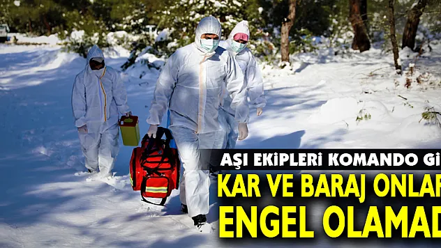 Aşı ekipleri komando gibi: Kar ve baraj onlara engel olamadı