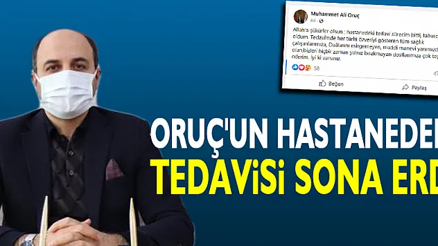ORUÇ'UN HASTANEDEKİ  TEDAVİSİ SONA ERDİ