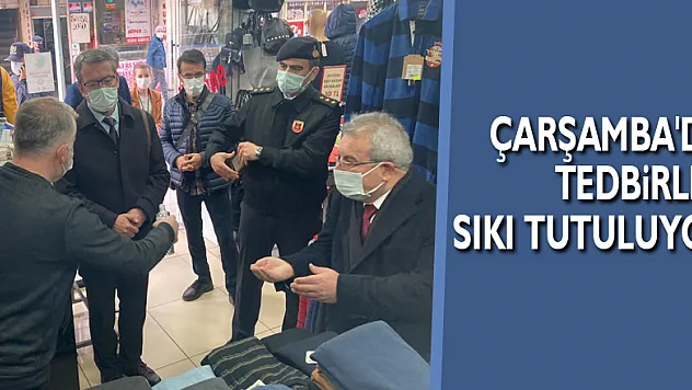 ÇARŞAMBA'DA TEDBİRLER SIKI TUTULUYOR