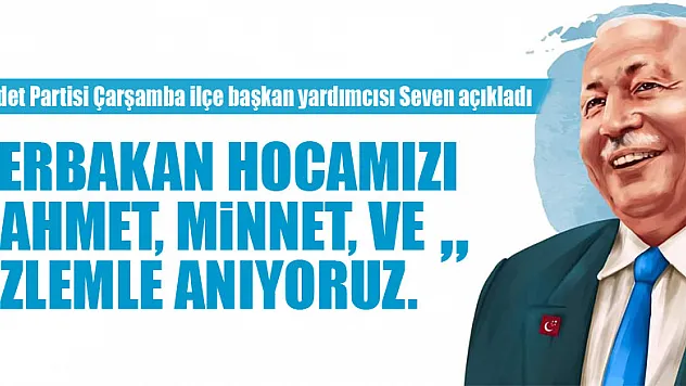 'ERBAKAN HOCAMIZI  RAHMET, MiNNET, VE  ÖZLEMLE ANIYORUZ. '