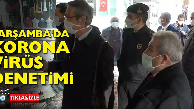 ÇARŞAMBA'DA KORONA VİRÜS DENETİMİ