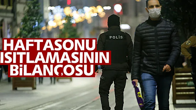 Hafta sonu kısıtlamalarına uymayan 39 bin 604 kişiye idari işlem yapıldı