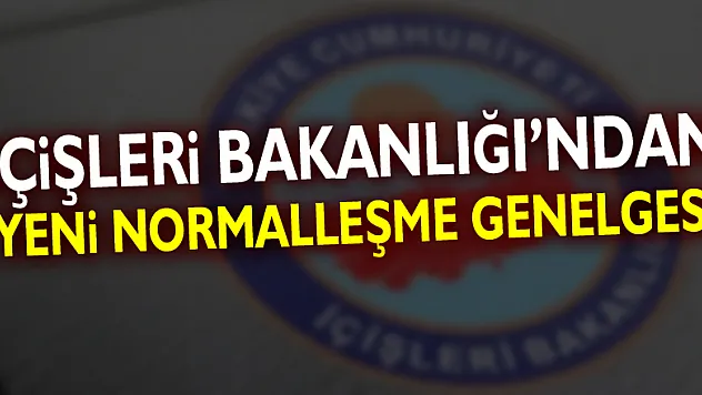 İçişleri Bakanlığı'ndan yeni normalleşme genelgesi