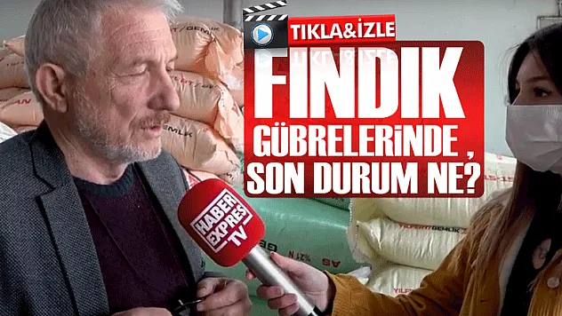 FINDIK GÜBRELERİNDE SON DURUM NE?