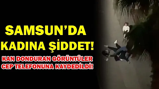 Samsun'da Kadına şiddet!