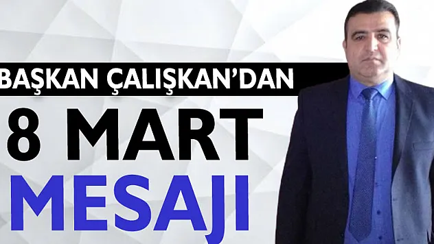 Başkan Çalışkan'dan 8 Mart Mesajı