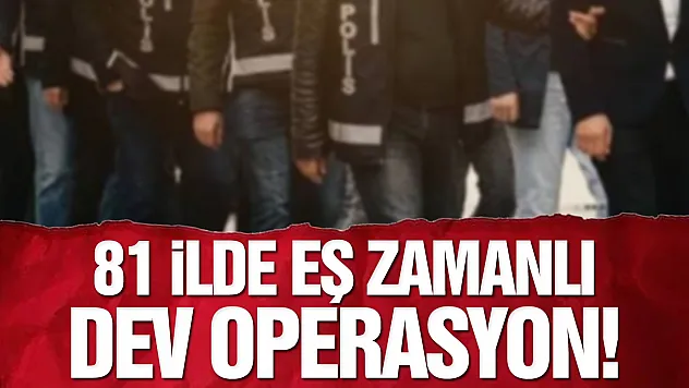 81 İlde Dev FETÖ Operasyonu