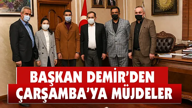Başkan Demir'den Çarşamba'ya müjdeler