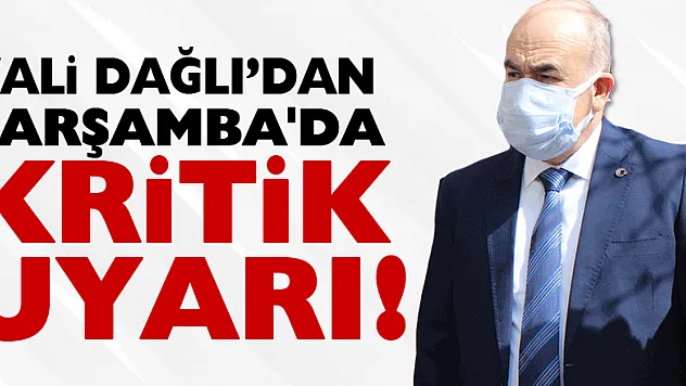 Vali Dağlı'dan Çarşamba'da kritik uyarı!
