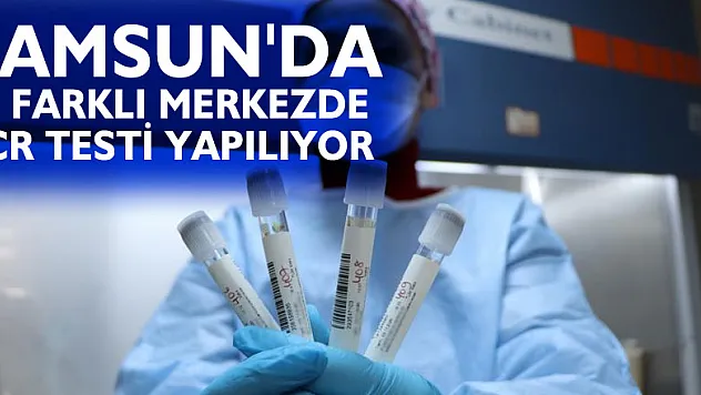 Samsun'da 10 farklı merkezde PCR testi yapılıyor