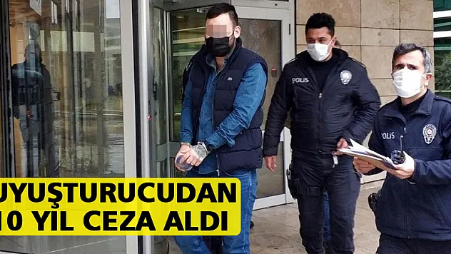Uyuşturucudan 10 yıl ceza alıp tutuklandı