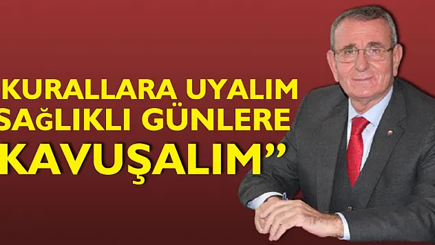 Murzioğlu: 'Kurallara uyalım, sağlıklı günlere kavuşalım'
