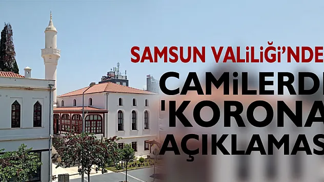 Samsun Valiliği'nden camilerde 'korona' açıklaması