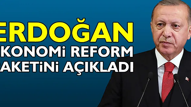 Erdoğan, Ekonomi Reform Paketini açıkladı