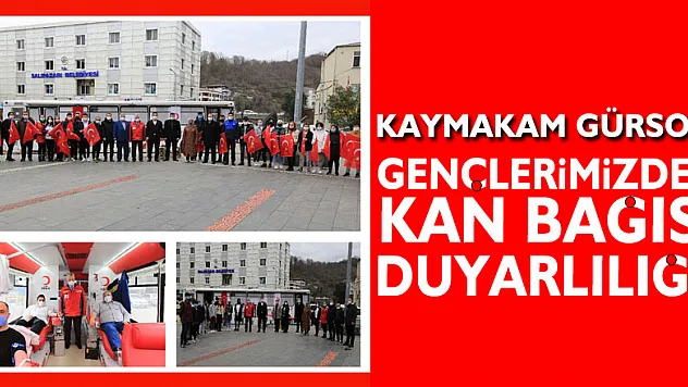KAYMAKAM GÜRSOY: GENÇLERİMİZDEN KAN BAĞIŞI DUYARLILIĞI!