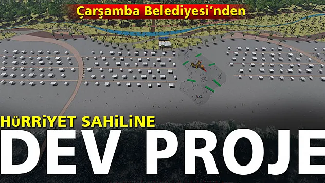 ÇARŞAMBA BELEDİYESİ'NDEN HÜRRİYET SAHİLİNE DEV PROJE