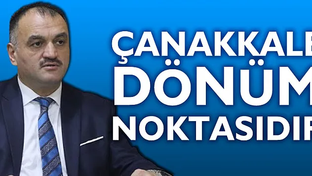 ÇANAKKALE DÖNÜM NOKTASIDIR