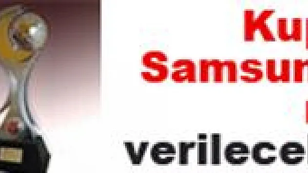 Kupa Samsunspor'a mı verilecek ?