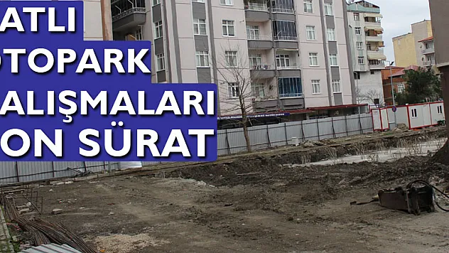 Katlı Otopark Çalışmaları Son sürat