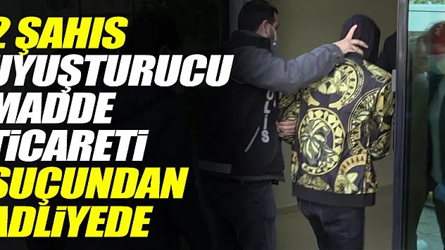 Samsun'da 2 şahıs uyuşturucu madde ticareti suçundan adliyede