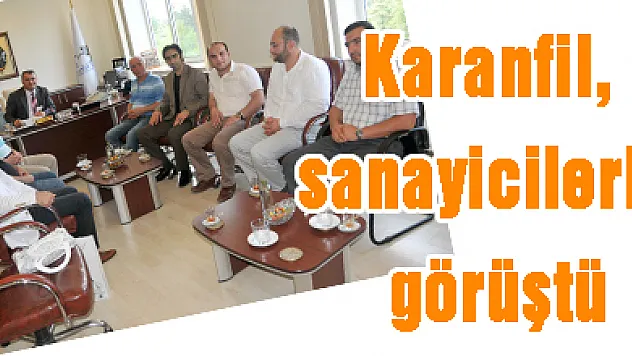 Karanfil, sanayicilerle görüştü