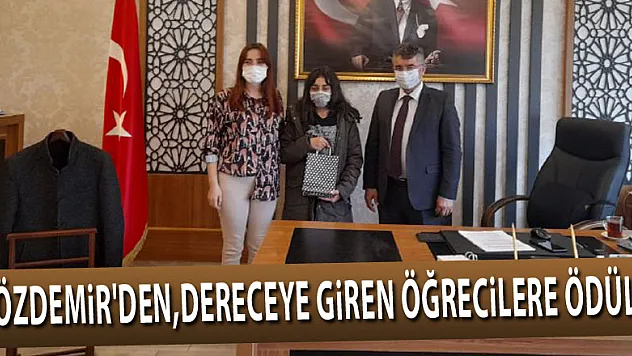 ÖZDEMİR'DEN,DERECEYE GİREN ÖĞRECİLERE ÖDÜL