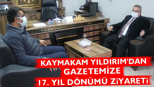 KAYMAKAM YILDIRIM'DAN GAZETEMİZE 17. YIL DÖNÜMÜ ZİYARETİ