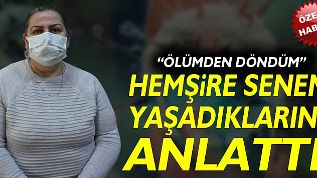 HEMŞİRE SENEM YAŞADIKLARINI ANLATTI