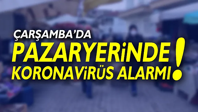 PAZARYERİNDE KORONAVİRÜS ALARMI!