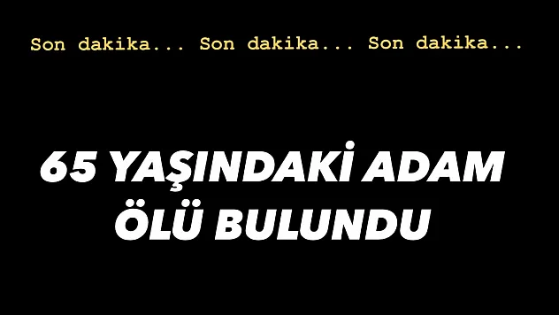 SALIPAZARI'NDA ÖLÜ BULUNDU