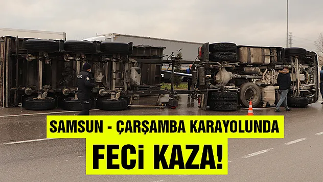Samsun-Çarşamba Karayolunda feci kaza