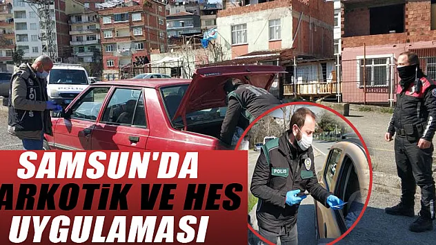 Samsun'da narkotik ve HES uygulaması
