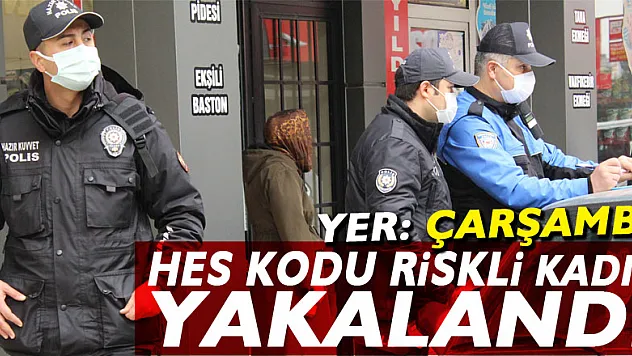 HES KODU RİSKLİ KADIN YAKALANDI
