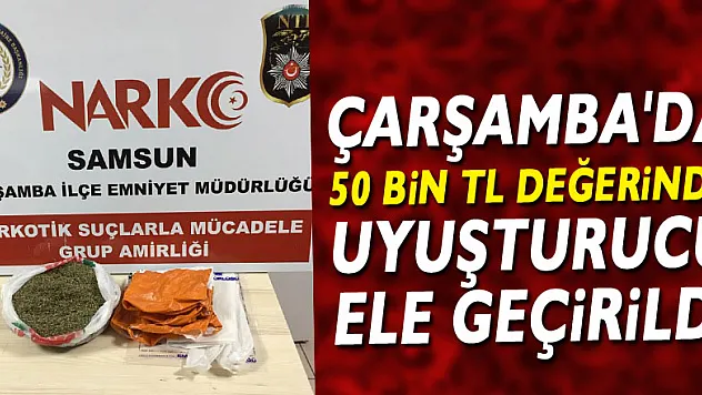 ÇARŞAMBA'DA 50 BİN TL DEĞERİNDE UYUŞTURUCU ELE GEÇİRİLDİ
