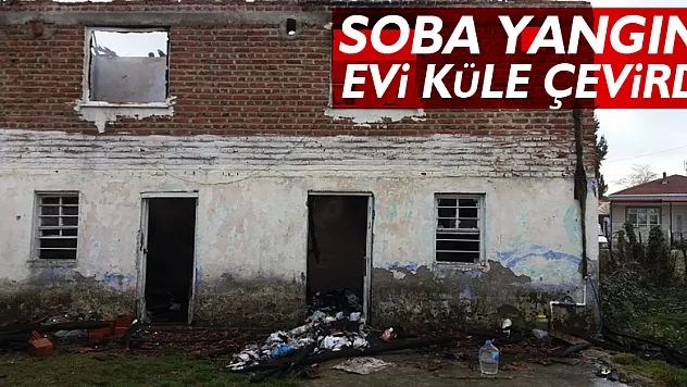 Soba yangını evi küle çevirdi