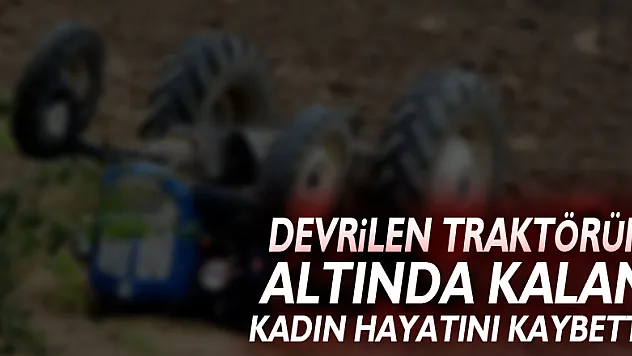 Samsun'da devrilen traktörün altında kalan kadın hayatını kaybetti