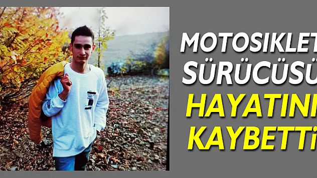 Kazada yaralanan motosiklet sürücüsü hayatını kaybetti