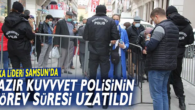 Vaka lideri Samsun'da 'hazır kuvvet polisi'nin görev süresi uzatıldı