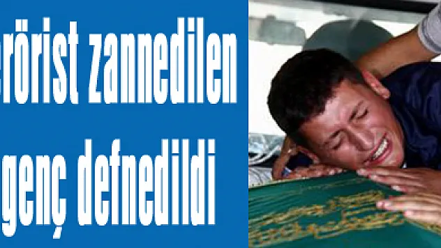 Terörist zannedilen genç defnedildi