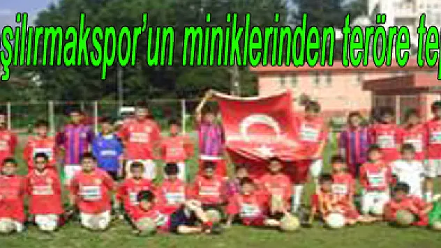 Yeşilırmakspor'un miniklerin Teröre tepki