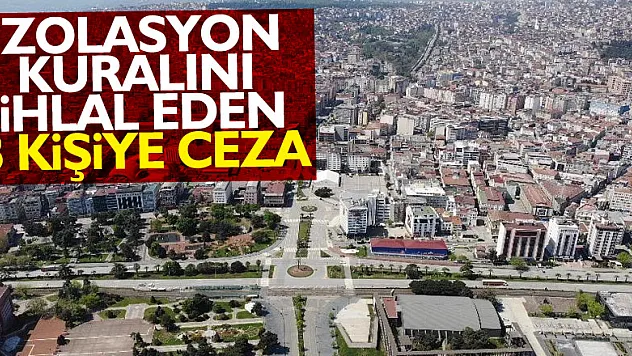 Samsun'da izolasyon kuralını ihlal eden 8 kişiye ceza