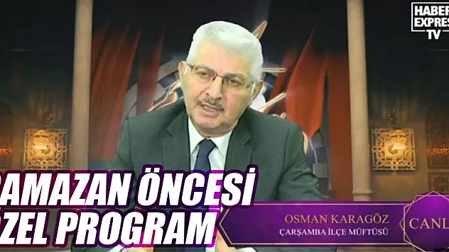 HABEREXPRES'TE RAMAZAN ÖNCESİ ÖZEL PROGRAM