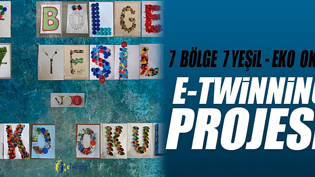 7  BÖLGE  7 YEŞİL - EKO  OKUL  E-TWİNNİNG  PROJESİ
