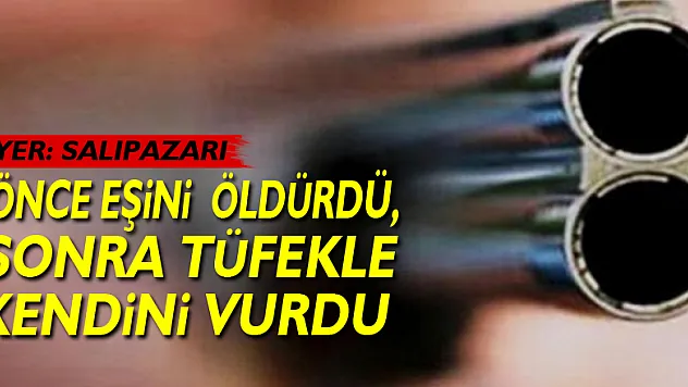 Önce eşini  öldürdü, sonra tüfekle kendini vurdu