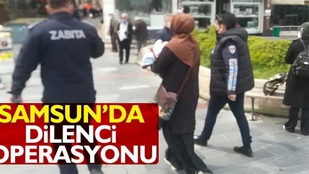 Samsun'da dilenci operasyonu