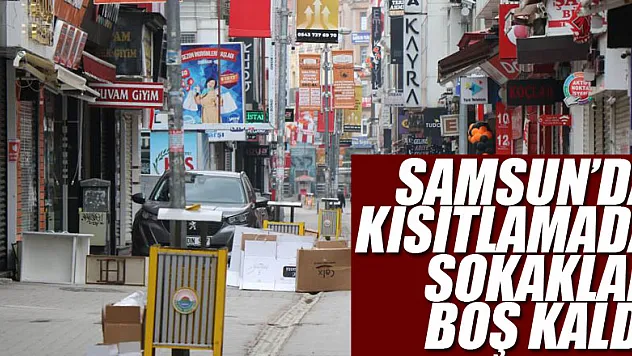 Samsun'da kısıtlamada sokaklar boş kaldı