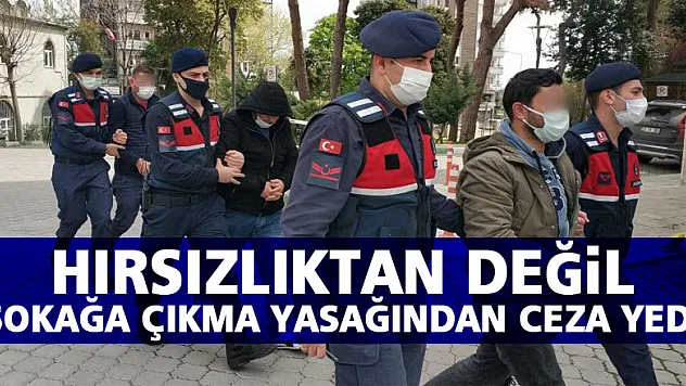 Hırsızlık suçundan serbest, sokağa çıkma kısıtlamasından 10 bin lira ceza